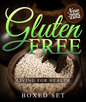 Cover of the book Gluten Free Living For Health: How to Live with Celiac or Coeliac Disease (Gluten Intolerance Guide) by Pamphlet Master