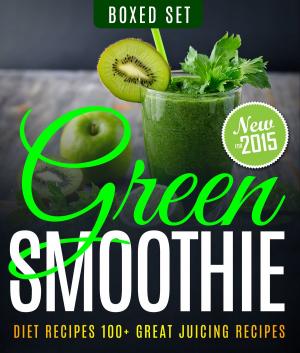 Cover of the book Green Smoothie Diet Recipes 100+ Great Juicing Recipes: Lose Up to 10 Pounds in 10 Days by Janet Evans