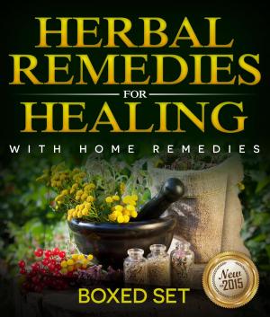 Cover of the book Herbal Remedies For Healing With Home Remedies: 3 Books In 1 Boxed Set by Baby Professor