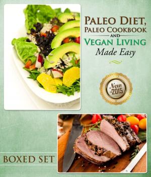 bigCover of the book Paleo Diet, Paleo Cookbook and Vegan Living Made Easy: Paleo and Natural Recipes by 