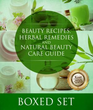 Cover of Beauty Recipes, Herbal Remedies and Natural Beauty Care Guide: 3 Books In 1 Boxed Set