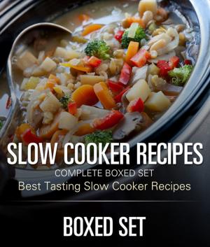 Cover of the book Slow Cooker Recipes Complete Boxed Set - Best Tasting Slow Cooker Recipes: 3 Books In 1 Boxed Set Slow Cooking Recipes by Jupiter Kids