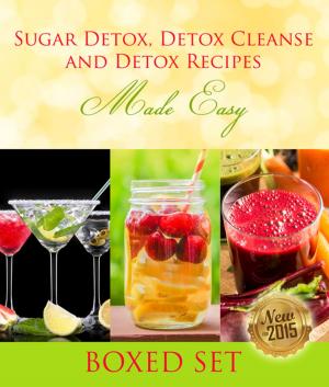 Cover of the book Sugar Detox, Detox Cleanse and Detox Recipes Made Easy: Beat Sugar Cravings and Sugar Addiction by Tony Gonzalez, Mitzi Dulan
