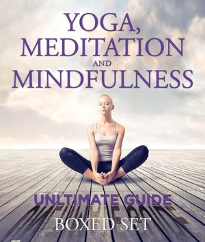 Cover of the book Yoga, Meditation and Mindfulness Ultimate Guide: 3 Books In 1 Boxed Set - Perfect for Beginners with Yoga Poses by Speedy Publishing LLC