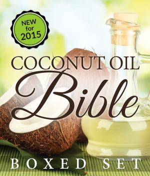 Cover of the book Coconut Oil Bible: (Boxed Set): Benefits, Remedies and Tips for Beauty and Weight Loss by Sarah Astarii