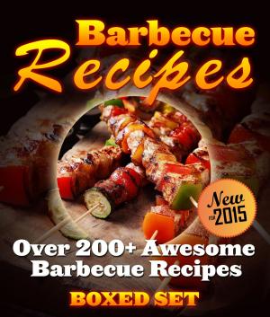 Cover of Barbecue Recipes Over 200+ Awesome Barbecue Recipes (Boxed Set)