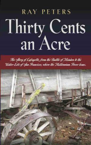 Cover of the book THIRTY CENTS AN ACRE: A Lafayette Odyssey by Scott Hintz