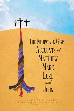 Cover of the book The Interwoven Gospel Accounts of Matthew Mark Luke and John by Rachel Caroline Wischart Phillips