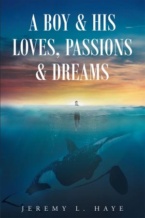 Cover of the book A Boy and His Loves, Passions and Dreams by Shirley Lafferty