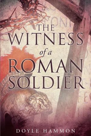 Cover of the book The Witness of a Roman Soldier by Bobby Hall