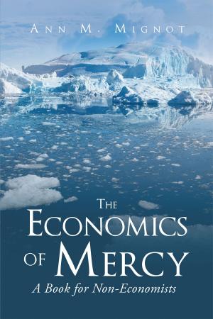 Cover of the book The Economics of Mercy, A Book for Non-Economists by Julie Latzke
