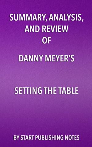 Book cover of Summary, Analysis, and Review of Danny Meyer’s Setting the Table