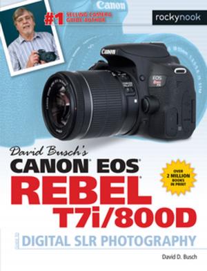 Cover of the book David Busch's Canon EOS Rebel T7i/800D Guide to Digital SLR Photography by Mike Hagen