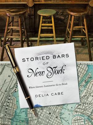Cover of the book Storied Bars of New York: Where Literary Luminaries Go to Drink by Mimi Kirk, Mia Kirk White