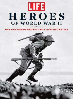 Cover of the book LIFE Heroes of World War II by The Editors of TIME