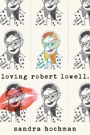 Cover of the book Loving Robert Lowell by Bryan b2 Byrd