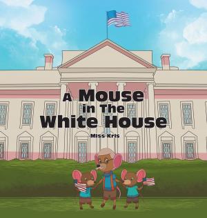 Cover of the book A Mouse in the White House by Richard De La Torre