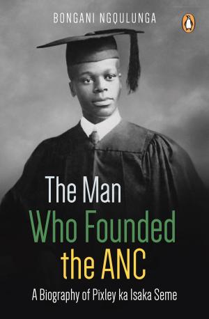 Book cover of The Man Who Founded the ANC