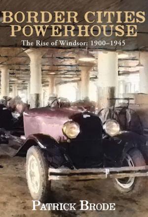 Cover of the book Border Cities Powerhouse: 1901-1945 by Alexandra Oliver