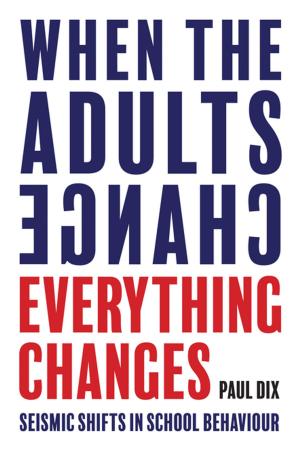 Cover of the book When the Adults Change, Everything Changes by Libby Nicholas, John West-Burnham