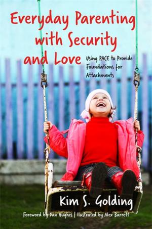 Cover of the book Everyday Parenting with Security and Love by Lesley Tebbutt, Yve Griffin, Charlotte Staniforth, Senior Physiotherapist, Cheryl Smith, Belafonte Hosier, Carol Reffin, Claire Underwood, Jackie O'Connell, Phil Webb, Margaret Mills, Mel Dixon, Hilary Haynes, Lucy Adamson, Anne McLean, Marilyn Sher, Anu Iyer, Ekkehart Staufenberg, Teresa Flower, Mary Barnes, Sarah Bernard