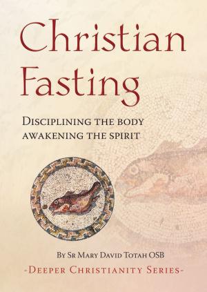 Cover of the book Christian Fasting - Disciplining the body, awakening the spirit by Yogani