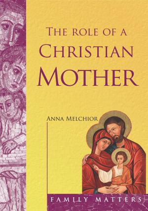 Cover of the book The Role of a Christian Mother - The Dignity and Adventure of Motherhood by Sr Mary David Totah, OSB