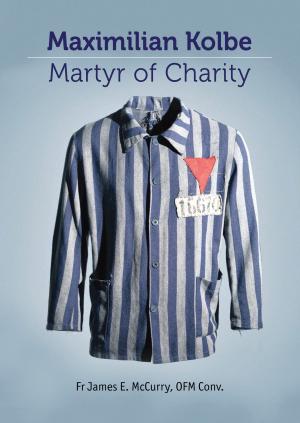 Cover of the book Saint Maximillian Kolbe: Martyr of Charity by Fr John Edwards, SJ