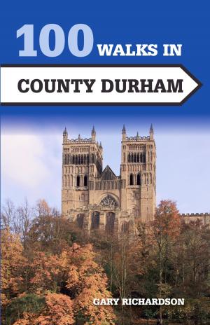 Cover of the book 100 Walks in County Durham by Laurie Williamson