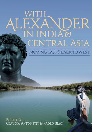 Cover of the book With Alexander in India and Central Asia by Inge Lyse Hansen, Richard Hodges, Sarah Leppard
