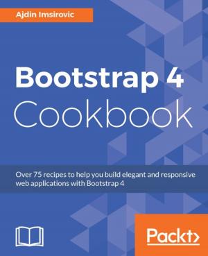 Cover of the book Bootstrap 4 Cookbook by Nitin Hardeniya, Jacob Perkins, Deepti Chopra, Nisheeth Joshi, Iti Mathur