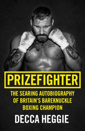 Cover of the book Prizefighter - The Searing Autobiography of Britain's Bareknuckle Boxing Champion by Tim Tate, LGSM