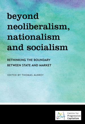 Cover of the book Beyond Neoliberalism, Nationalism and Socialism by Diana Panke, Stefan Lang, Anke Wiedemann