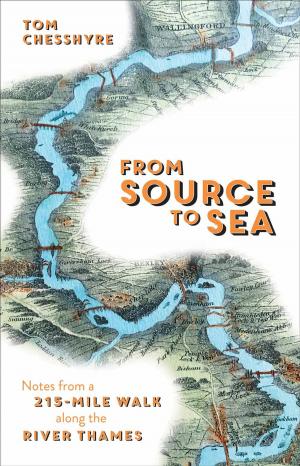 Cover of the book From Source to Sea: Notes from a 215-Mile Walk Along the River Thames by Charlie Ellis