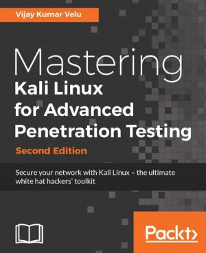 Cover of the book Mastering Kali Linux for Advanced Penetration Testing - Second Edition by Vivek Acharya