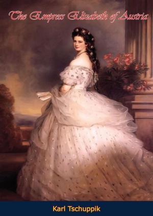 Cover of the book The Empress Elizabeth of Austria by Mary McAuliffe