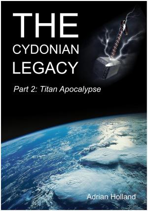 Book cover of The Cydonian Legacy: Part 2 - Titan Apocalypse