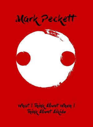 Cover of the book What I Think About When I Think About Aikido by Rebirtha Hart