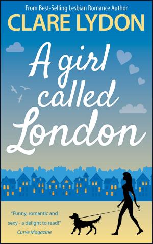 Cover of the book A Girl Called London by Clare Lydon