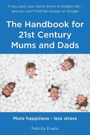 Cover of the book The Handbook for 21st Century Mums and Dads by Joanne Lee Philpot