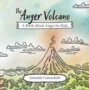 Book cover of The Anger Volcano - A Book About Anger for Kids