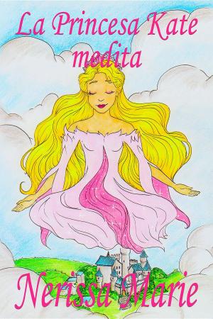 bigCover of the book La Princesa Kate medita (libro para niños sobre meditación de atención plena para niños, cuentos infantiles, libros infantiles, libros para los niños, libros para niños, bebes, libros infantiles) by 