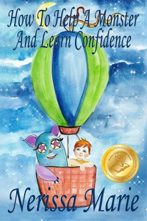 Cover of the book How to Help a Monster and Learn Confidence (Bedtime story about a Boy and his Monster Learning Self Confidence, Picture Books, Preschool Books, Kids Ages 2-8, Baby Books, Kids Book, Books for Kids) by Nerissa Marie