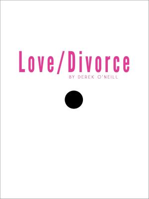 Cover of the book Love/Divorce by Derek O'Neill