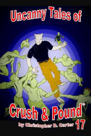 Cover of the book Uncanny Tales of Crush and Pound 17 by Chris M. Hibbard
