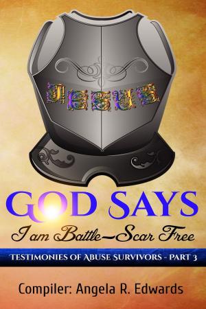 Cover of the book God Says I am Battle-Scar Free: Testimonies of Abuse Survivors - Part 3 by Angel Mariah