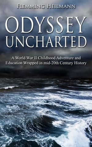 Cover of the book Odyssey Uncharted: a World War II Childhood Adventure and Education Wrapped in mid-20th Century History by Dan Reardon