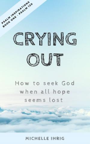 Book cover of Crying Out: How to seek God when all hope seems lost