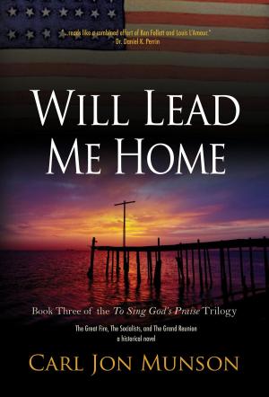 Cover of the book Will Lead Me Home: Book 3 of "To Sing God's Praise by Kent A. Philpott, Katie L.C. Philpott
