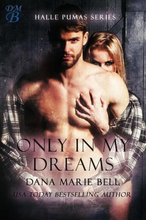 Cover of the book Only In My Dreams by Dana Marie Bell